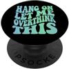 Hold on, let me overthink this Aspetta, lasciami pensare troppo a questo PopSockets PopGrip Adesivo