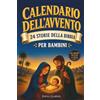 Book Shelter GmbH Il calendario dell'Avvento cristiano - 24 storie della bibbia per bambini: Da Adamo ed Eva a Gesù - La Bibbia per i bambini e tutta la famiglia - Da ... favola di Natale o da leggere in famiglia