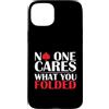 Poker Player Gifts Custodia per iPhone 15 Plus Regalo umoristico con scritta in inglese No One Cares What You Folded Pok