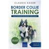 Claudia Kaiser Border Collie Training - Dog Training for Your Border (Tascabile)