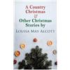 Louisa May Alco A Country Christmas & Other Christmas Stories by Lou (Tascabile)
