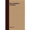 Robert Petit How To Build An Aeroplane (Tascabile)