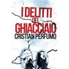 Cristian Perfumo I delitti del ghiacciaio (Tascabile)