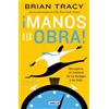Brian Tracy ¡Manos a la obra!: Recupera el control de tu tiempo y tu (Tascabile)