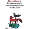 Konrad Lorenz Er Redete Mit Dem Vieh, Den Vogeln Und Den Fischen (Tascabile)