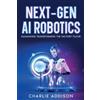 Charlie Addison Next-Gen AI Robotics (Tascabile)