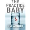 LM Ardor The Practice Baby (Tascabile) Gene Hacker Trilogy