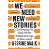 Weidenfeld & Nicolson We Need New Stories: Challenging the Toxic Myths Behind Our Age of Discontent
