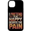 Sentimenti profondi Custodia per iPhone 14 Plus I Pretend To Be Happy Despite The Pain Sentimenti feriti