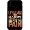 Sentimenti profondi Custodia per iPhone XS Max I Pretend To Be Happy Despite The Pain Sentimenti feriti
