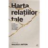 PAGINA DE PSIHOLOGIE Harta relatiilor tale - Raluca Anton, Editie in limba romana