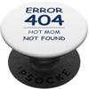 Quote Error 404 funny Sarcasm sentence Funny Quote Sarcasm Hot mom Not Found Error 404 PopSockets PopGrip Adesivo