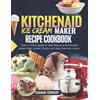 Graham Schmidt Kitchenaid Ice Cream Maker Recipe Cookbook (Tascabile)