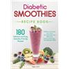 Tayra Lano Diabetic Smoothies Recipe Book 180 Delicious and Easy Dia (Tascabile)