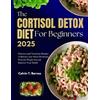 Calvin T Barnes The Cortisol Detox Diet For beginners 2025 (Tascabile)