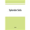J K Splendor solis; alchemical treatises of Solomon Trismosin adept (Tascabile)