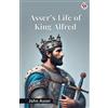John Asser Asser's Life Of King Alfred (Edition1) (Tascabile)