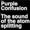 Purple Confusion The Sound Of The Atom Splitting (CD)