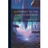 Marshall Blutcher Gardner A Journey To The Earth's Interior (Tascabile)