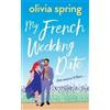 Olivia Spring My French Wedding Date (Tascabile) My Ten-Year Crush