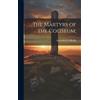 Augustine J O'Reilly The Martyrs of the Coliseum; (Copertina rigida)