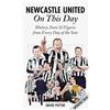 Pitch Pub Newcastle United On This Day: History, Facts & Figures from Every Day of the Year
