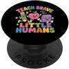 Teach Brave Little Humans by NLTS Insegnare Coraggiosi Piccoli Umani Insegnante Aula PopSockets PopGrip Adesivo