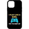 Funny Gamer Girl T-Shirts Custodia per iPhone 12 mini Maglietta con scritta I Play Like A Girl Try To Keep Up, regalo per i giocatori