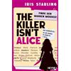 Heyne Taschenbuch The Killer isn't Alice: Finde den wahren Mörder! - Das Rätsel, das dich nicht mehr loslässt - der internationale Hype jetzt auf Deutsch! Für alle Fans von 'Murdle' und 'Murdoku'
