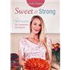 Edizioni LSWR Sweet and strong. 50 ricette per imparare ad amarsi