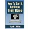 Frank J Miller How To Start A Business From Home (Tascabile)