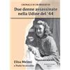 Aviani & Aviani editori Due donne assassinate nella Udine del '44. Cronaca di un misfatto