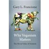 Columbia University Press Why Veganism Matters: The Moral Value of Animals