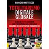 Arianna Editrice Totalitarismo digitale globale. Sincronizzazione e ingegneria del consenso nell'era delle dittature pandemiche