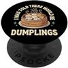 Ravioli Cibo Cinese Panini Al Vapore I Was Told There Would Be Dumplings Appassionato Di Cibo PopSockets PopGrip Adesivo