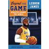 Penguin Young Readers Group Beyond the Game: LeBron James