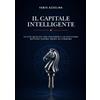 Fabio Azzolina Il capitale intelligente: Tutto quello che founder e investitori devono sapere prima di firmare