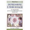 Franco Angeli Depressione e fiori di Bach. 25 rimedi dolci per la cura delle depressioni medio-lievi