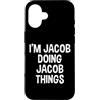 Jacob Name Funny Joke Lover Birthday Des Custodia per iPhone 16 Sono Jacob facendo cose divertenti a Jacob