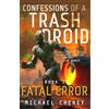 Only Human Confessions of a Trash Droid: Fatal Error: Book 1 (Confessions of a Trash Droid - a sci fi adventure thriller for adults who love robot fiction): A Darkly Funny Sci-Fi Comedy About a Rogue Robot