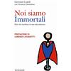 Mondadori Electa Noi siamo immortali. Due vite racchiuse in una sola esistenza