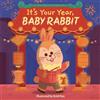 It's Your Year, Baby Rabbit (A Cute and Sturdy Zodiac Animal (Libro di cartone)