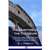 A J O'Reilly The Martyrs of the Coliseum (Tascabile)