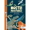 Shackleton Mostri preistorici. Dinosauri e molto altro. Scopri le creature più terrificanti della storia! Con contenuti e attività extra. Ediz. a colori