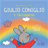 Franco Cosimo Panini Giulio Coniglio e l'arcobaleno. Ediz. illustrata