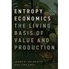 University of Chicago Press Entropy Economics: The Living Basis of Value and Production