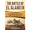 Captivating History The Battle of El Alamein: A Captivating Guide to the Pivotal World War II Battle That Turned the Tide in North Africa