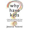 Amazon Publishing Why Have Kids?: A New Mom Explores the Truth About Parenting and Happiness