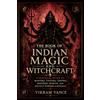 Cosmic Jive Publishing The Book of Indian Magic and Witchcraft: A Practical Guide to Mantra, Tantra, Yantra, Esoteric Spirits, and Occult Powers & Rituals