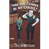 Dark Aurora Press Are You Gonna Be My Ghoul?: Harmony Glen